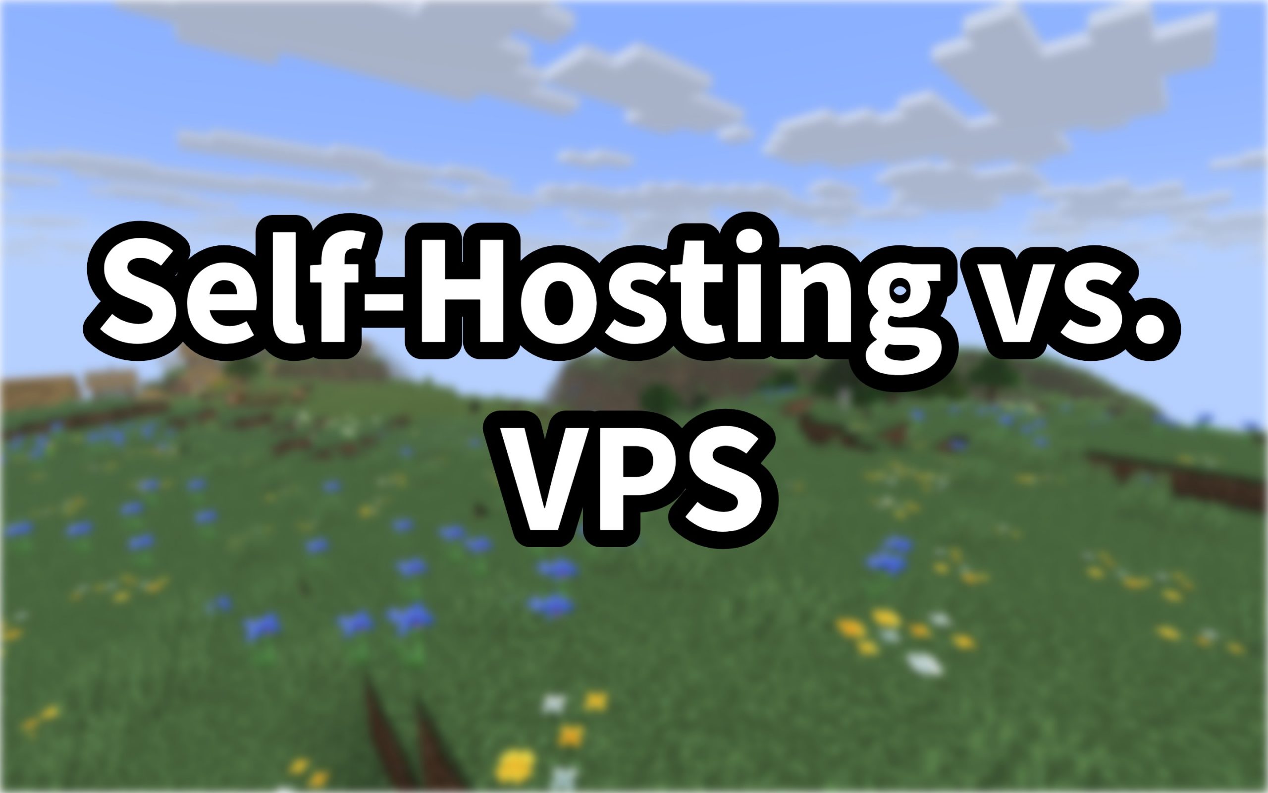 Self-Hosting vs. VPS: Which is Better for Your Minecraft Community?