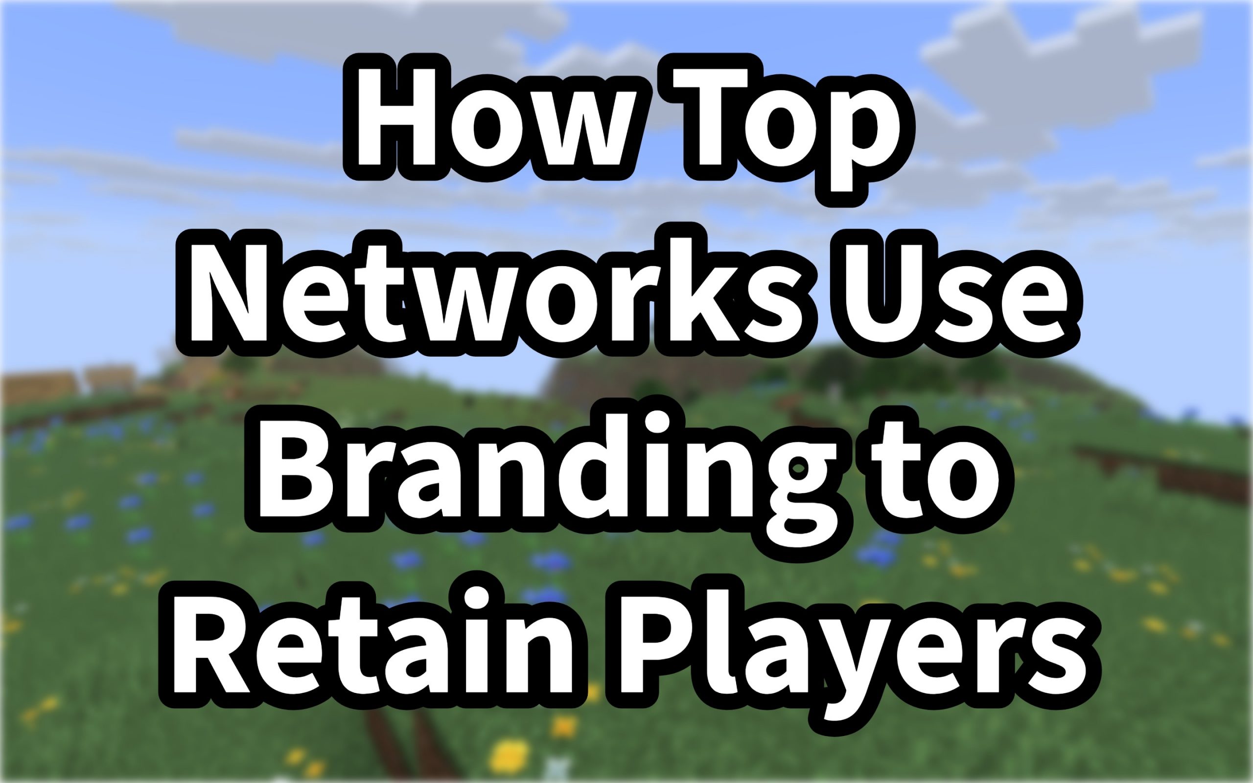 Case Study: How Top Networks  Retain Players