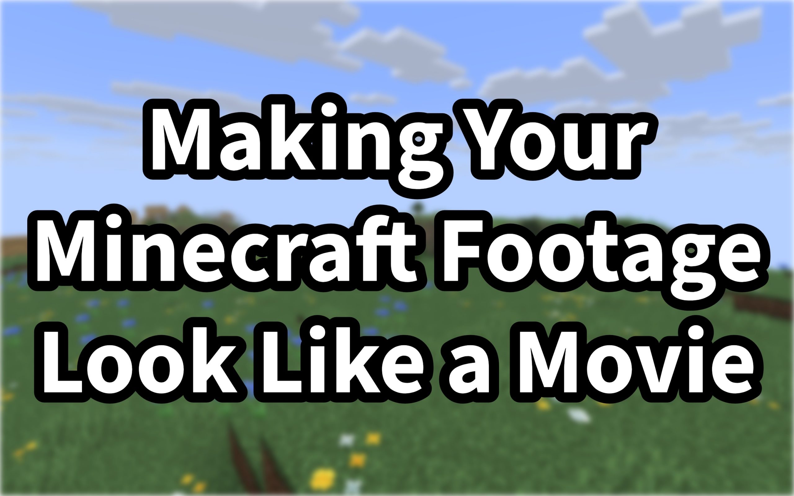 Making Minecraft Footage Look Like a Movie